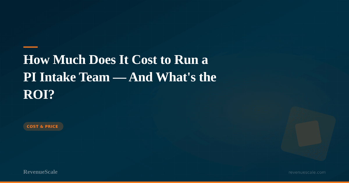 How Much Does It Cost to Run a PI Intake Team — And What's the ROI?