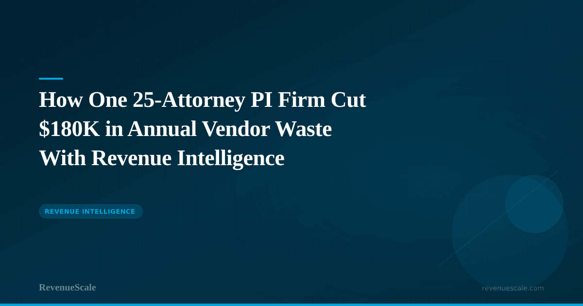 How One 25-Attorney PI Firm Cut $180K in Annual Vendor Waste With Revenue Intelligence