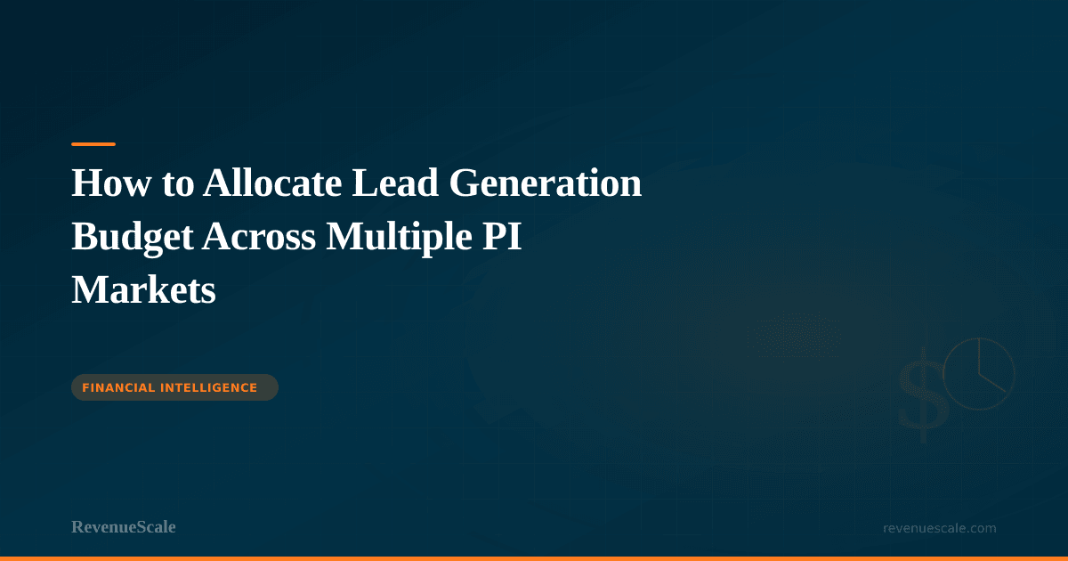 How to Allocate Lead Generation Budget Across Multiple PI Markets