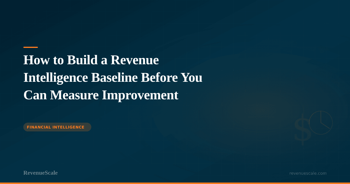 How to Build a Revenue Intelligence Baseline Before You Can Measure Improvement