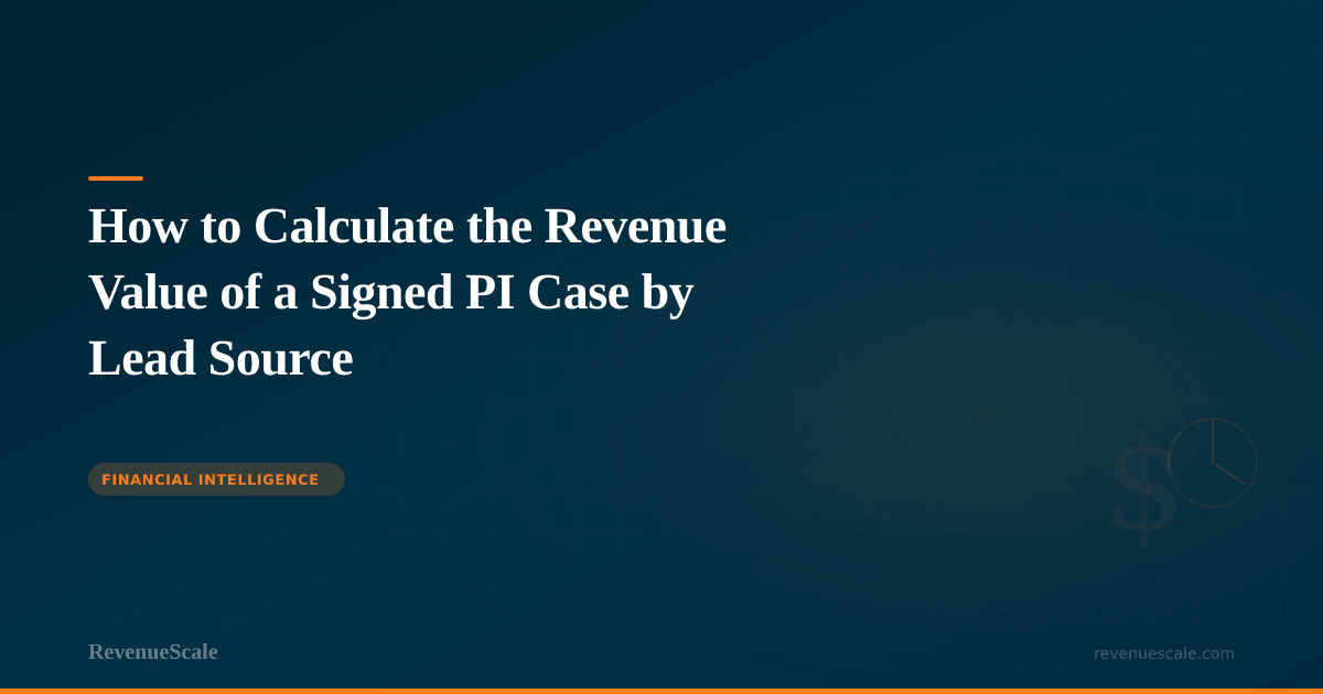How to Calculate the Revenue Value of a Signed PI Case by Lead Source