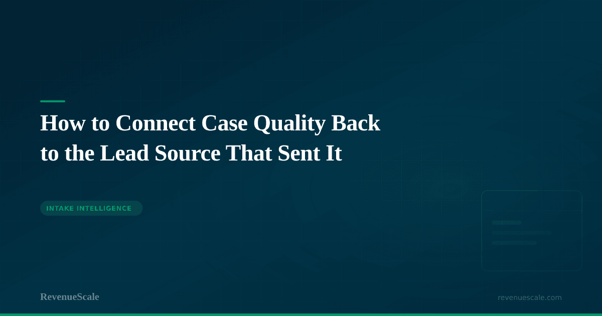 How to Connect Case Quality Back to the Lead Source That Sent It