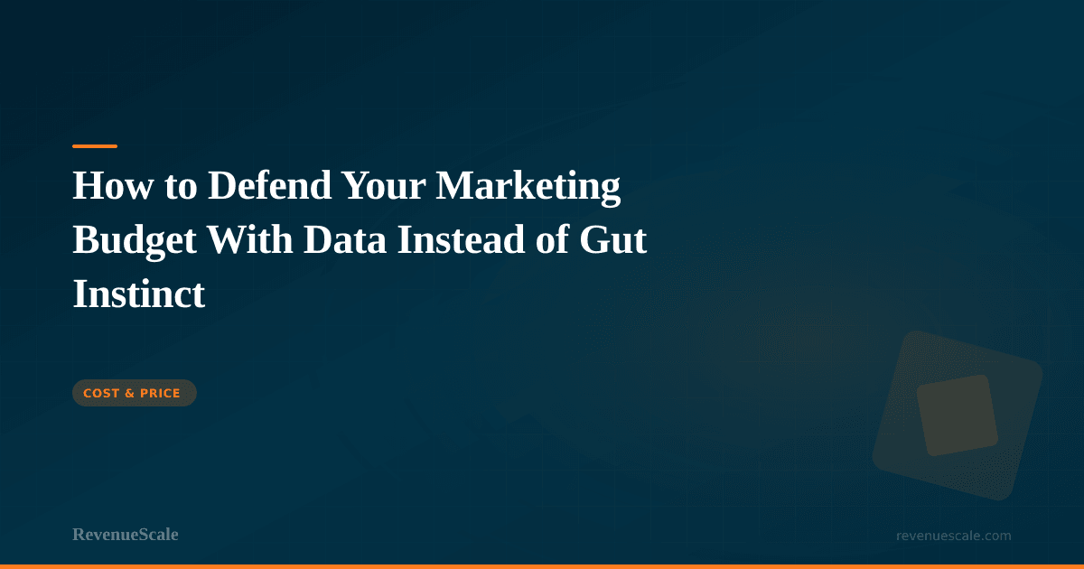 How to Defend Your Marketing Budget With Data Instead of Gut Instinct