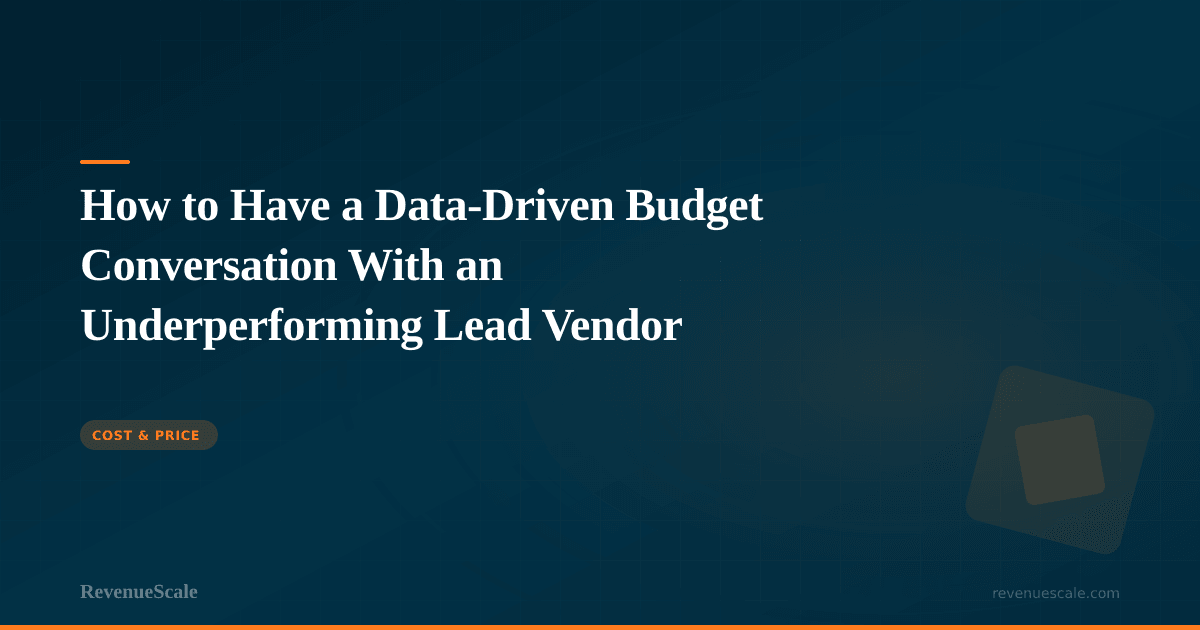 How to Have a Data-Driven Budget Conversation With an Underperforming Lead Vendor