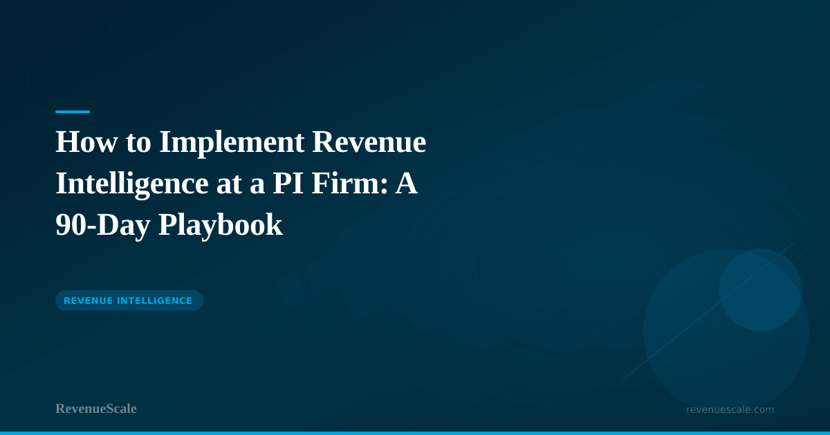 How to Implement Revenue Intelligence at a PI Firm: A 90-Day Playbook