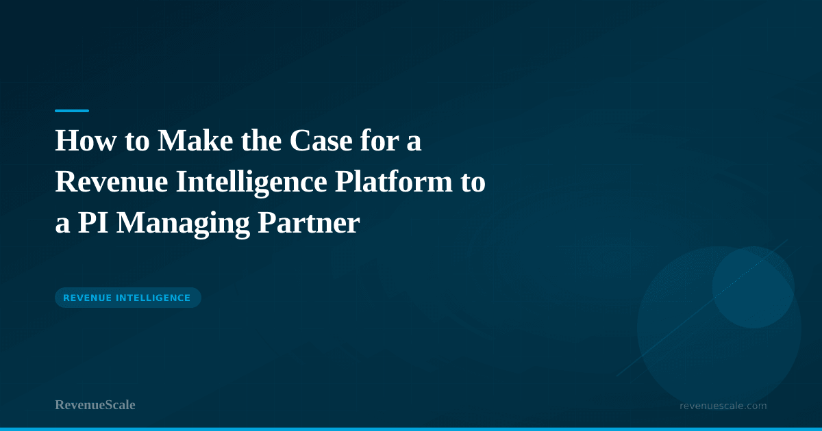 How to Make the Case for a Revenue Intelligence Platform to a PI Managing Partner