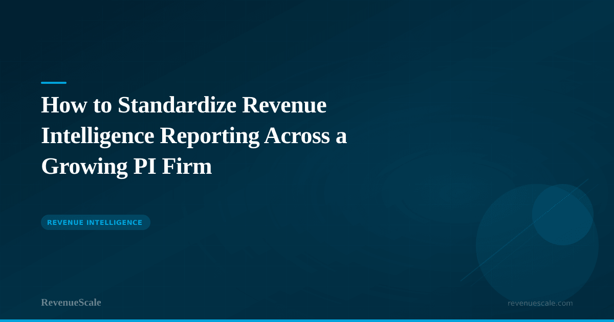 How to Standardize Revenue Intelligence Reporting Across a Growing PI Firm