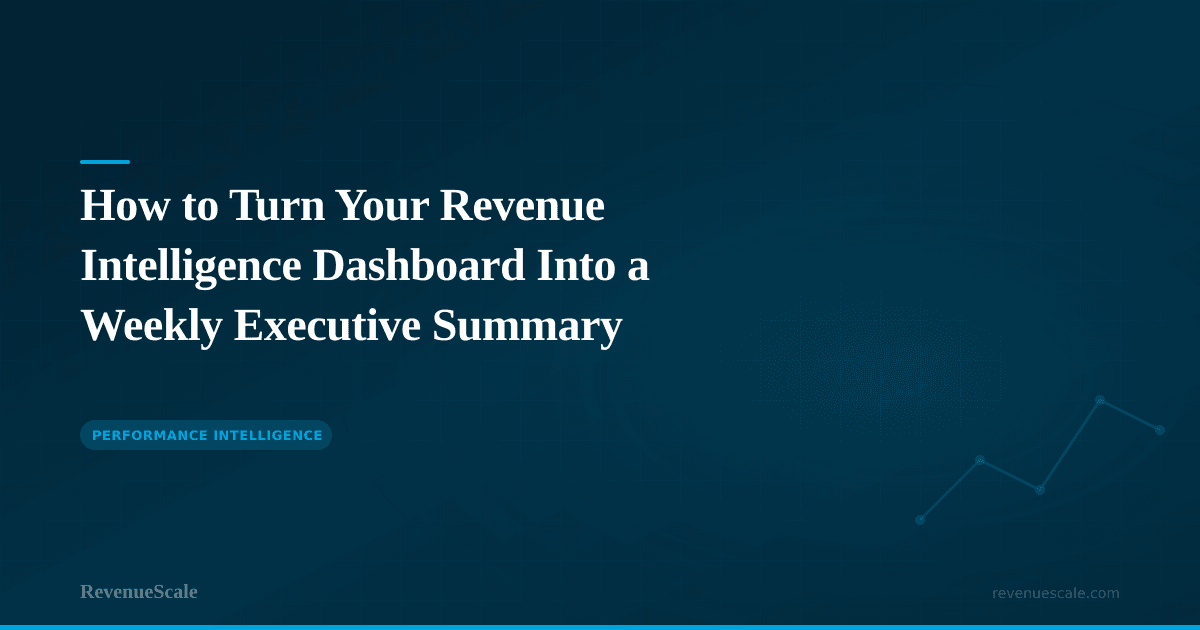 How to Turn Your Revenue Intelligence Dashboard Into a Weekly Executive Summary