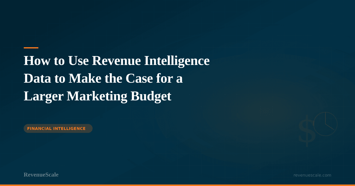 How to Use Revenue Intelligence Data to Make the Case for a Larger Marketing Budget