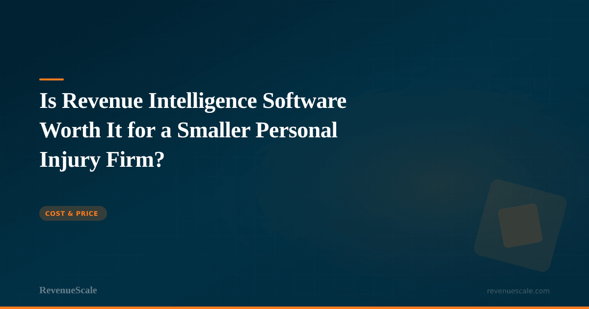 Is Revenue Intelligence Software Worth It for a Smaller Personal Injury Firm?