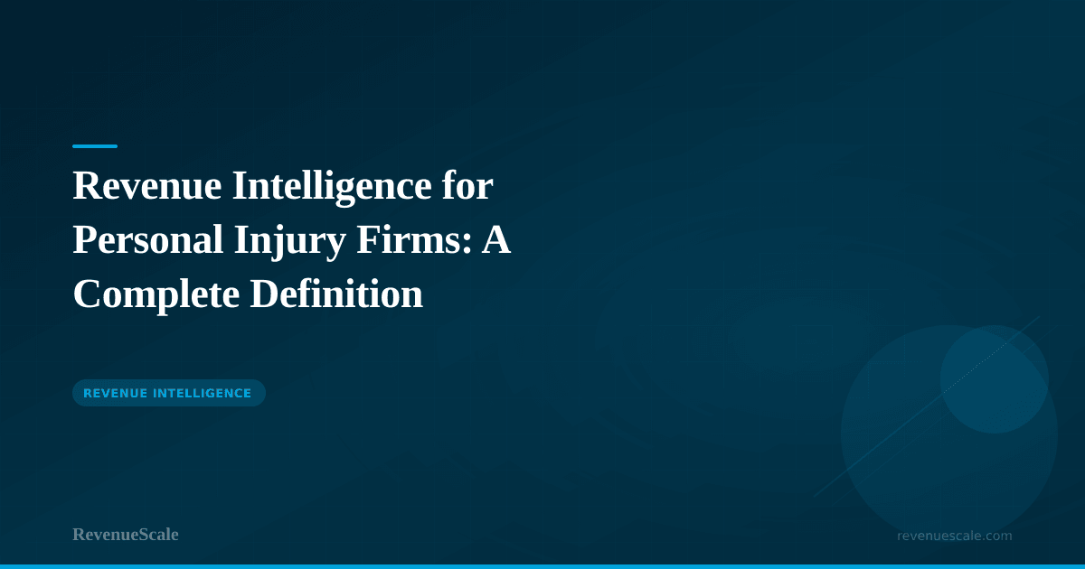 Revenue Intelligence for Personal Injury Firms: A Complete Definition