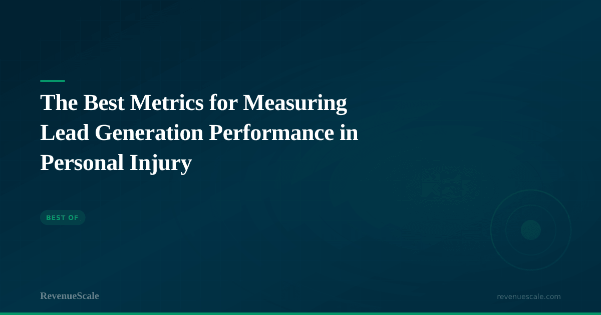 The Best Metrics for Measuring Lead Generation Performance in Personal Injury
