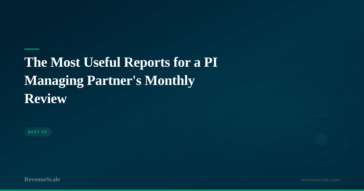 The Most Useful Reports for a PI Managing Partner's Monthly Review
