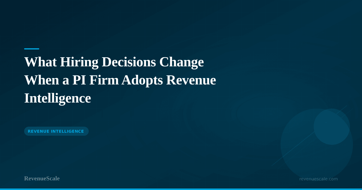 What Hiring Decisions Change When a PI Firm Adopts Revenue Intelligence