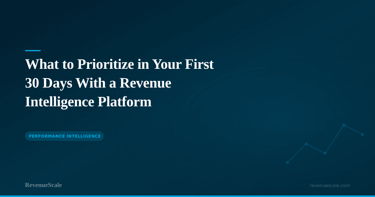 What to Prioritize in Your First 30 Days With a Revenue Intelligence Platform