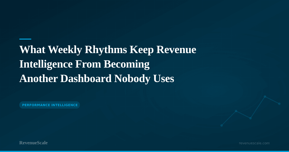What Weekly Rhythms Keep Revenue Intelligence From Becoming Another Dashboard Nobody Uses