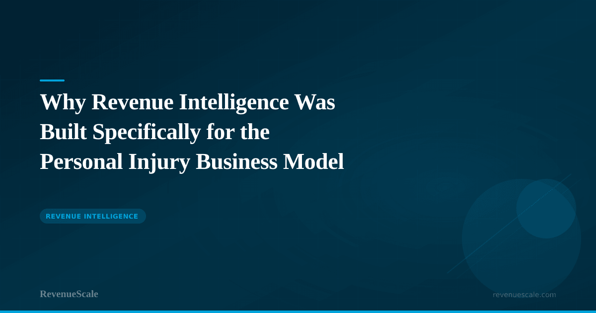 Why Revenue Intelligence Was Built Specifically for the Personal Injury Business Model